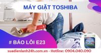 Cách sửa máy giặt Toshiba lỗi E23