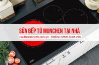 Sửa bếp từ Munchen uy tín tại nhà