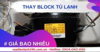 Dịch vụ thay block (  lốc, máy nén ) tủ lạnh tại nhà